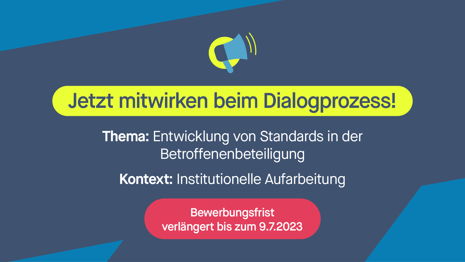 VERLÄNGERUNG DER BEWERBUNGSFRIST BIS 9. JULI 2023 - MITWIRKUNG VON BETROFFENEN AN STANDARDS DER BETEILIGUNG BETROFFENER BEI DER AUFARBEITUNG