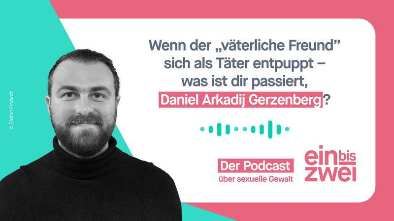 Wenn der "väterliche Freund" sich als Täter entpuppt - was ist dir passiert Daniel Arkadij Gerzenberg?