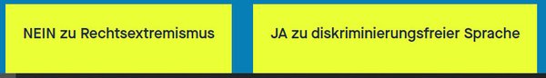 zwei gelbe Schaltflächen mit schwarzer Schrift, auf der linken Schaltfläche steht "Nein zu Rechtsextremismus", auf der rechten steht "Ja zu diskriminierungsfreier Sprache"